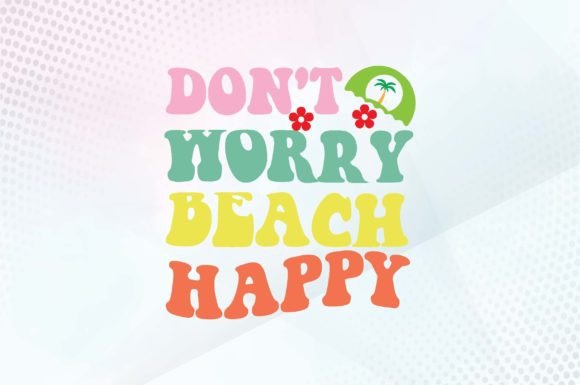 Don t Worry Beach Happy Svg Design Review