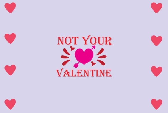 Not Your Valentine Svg Design Review